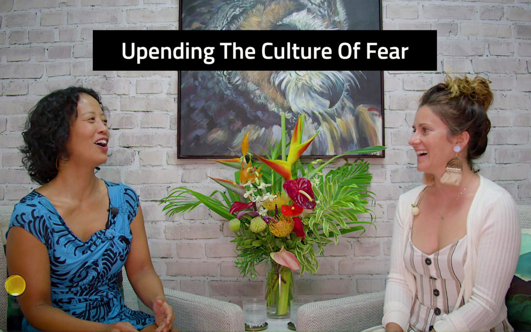 Episode 127: Upending The Culture Of Fear