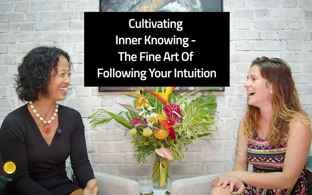 Episode 136: Cultivating Inner Knowing – The Fine Art Of Following Your Intuition