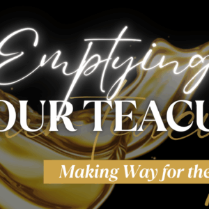 Emptying Your Teacup