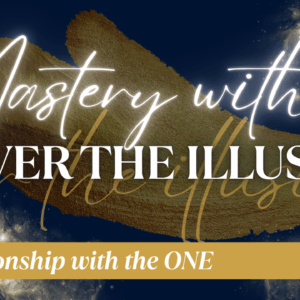 Relationship With The ONE 2.0 - Mastery Within & Over The Illusion