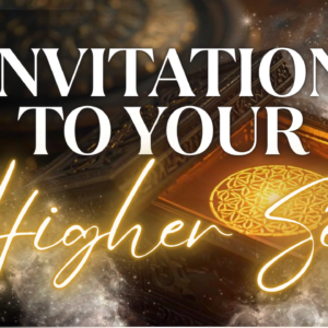 Invitation to Your Higher Self — Unwrapping the Gift of Source Intelligence in Form