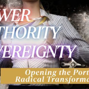 Power. Authority. Sovereignty – Opening the Portal to  Radical Transformation